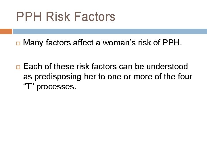 PPH Risk Factors Many factors affect a woman’s risk of PPH. Each of these
