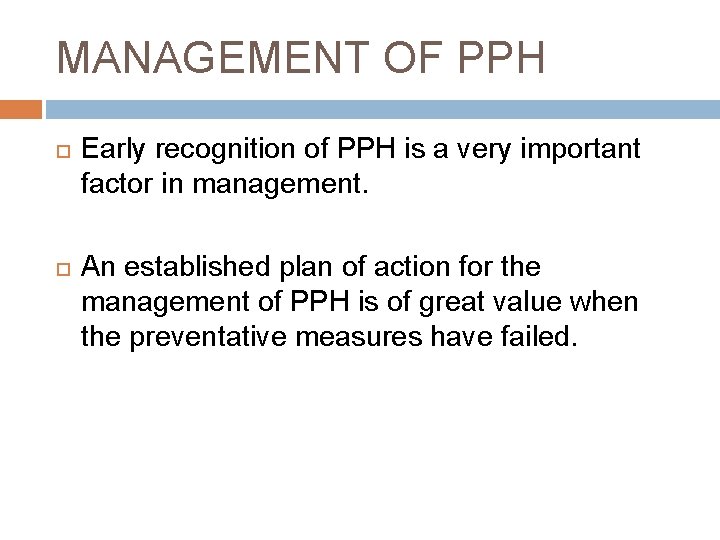 MANAGEMENT OF PPH Early recognition of PPH is a very important factor in management.