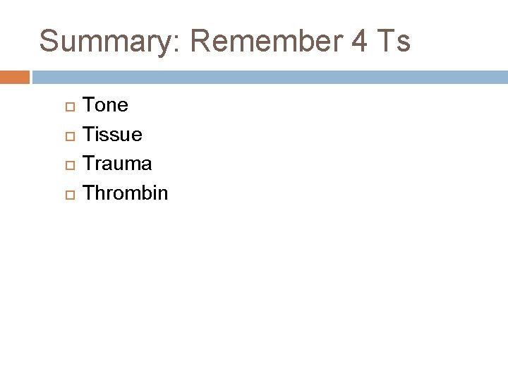Summary: Remember 4 Ts Tone Tissue Trauma Thrombin 
