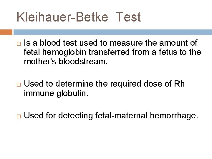 Kleihauer-Betke Test Is a blood test used to measure the amount of fetal hemoglobin