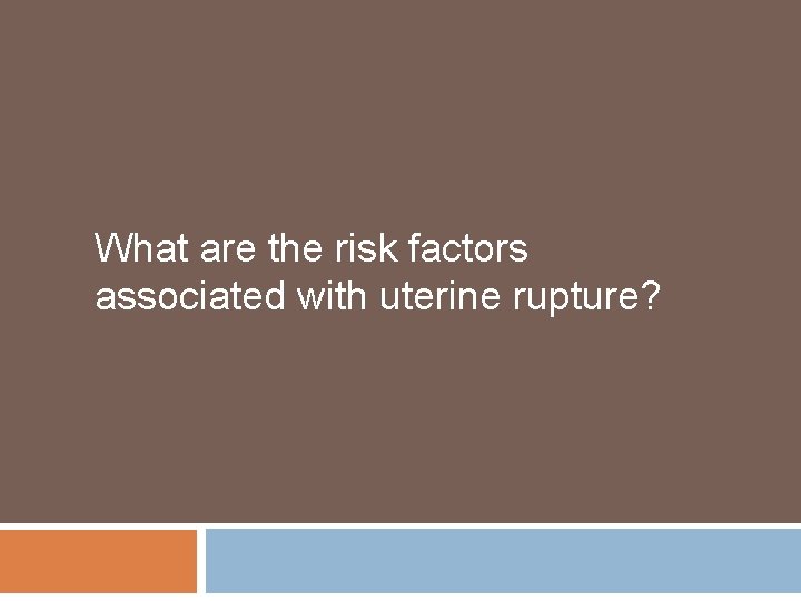What are the risk factors associated with uterine rupture? 