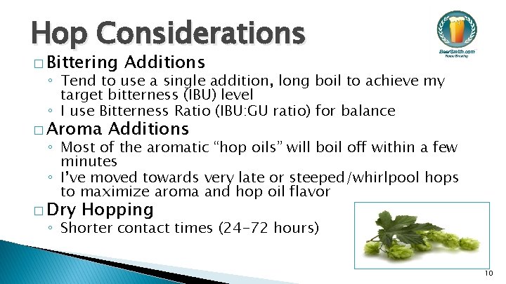 Hop Considerations � Bittering Additions ◦ Tend to use a single addition, long boil