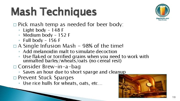 Mash Techniques � Pick mash temp as needed for beer body: � A Single