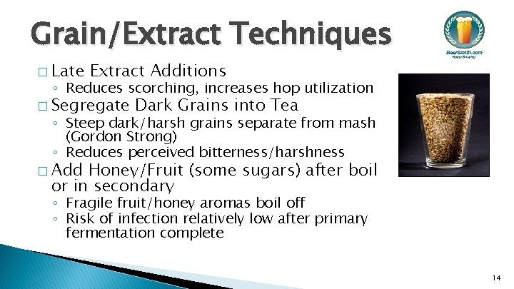 Grain/Extract Techniques � Late Extract Additions ◦ Reduces scorching, increases hop utilization � Segregate