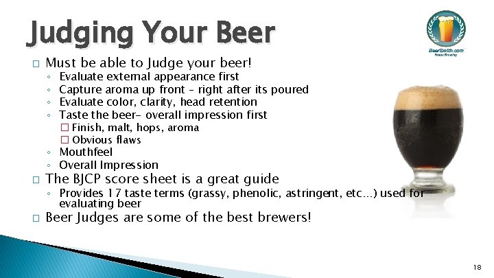 Judging Your Beer � Must be able to Judge your beer! Evaluate external appearance