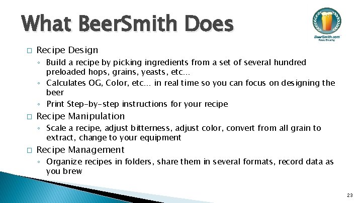 What Beer. Smith Does � Recipe Design ◦ Build a recipe by picking ingredients