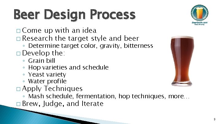 Beer Design Process � Come up with an idea � Research the target style
