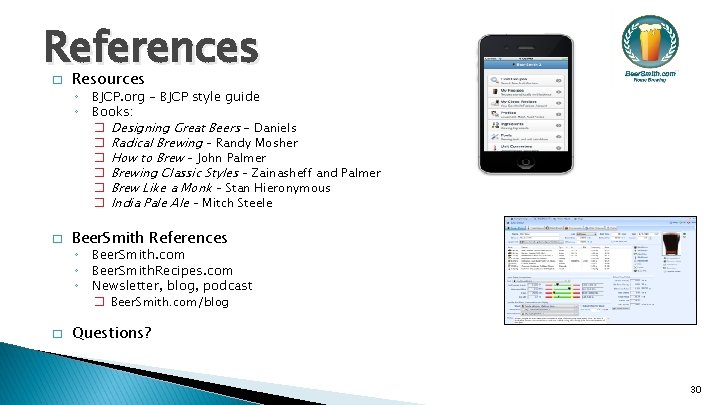 References � Resources ◦ BJCP. org – BJCP style guide ◦ Books: � �