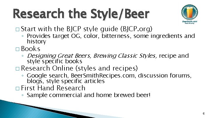 Research the Style/Beer � Start with the BJCP style guide (BJCP. org) ◦ Provides
