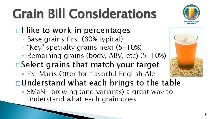 Grain Bill Considerations �I like to work in percentages ◦ Base grains first (80%