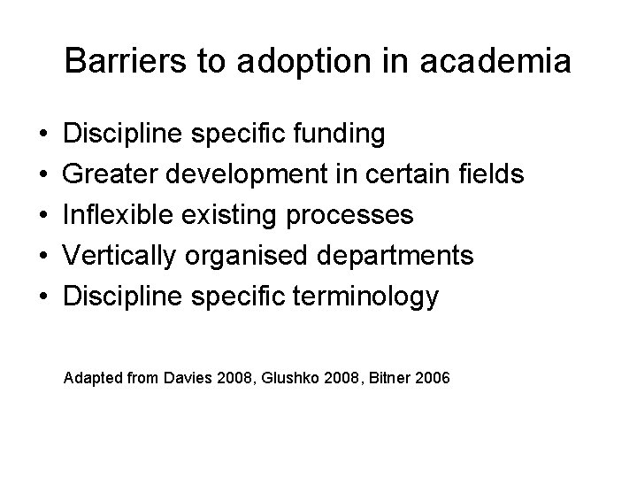 Barriers to adoption in academia • • • Discipline specific funding Greater development in