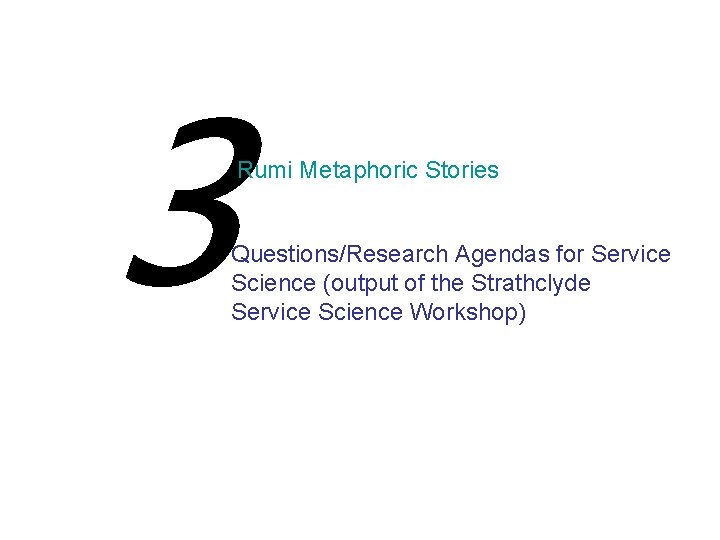 3 Rumi Metaphoric Stories Questions/Research Agendas for Service Science (output of the Strathclyde Service