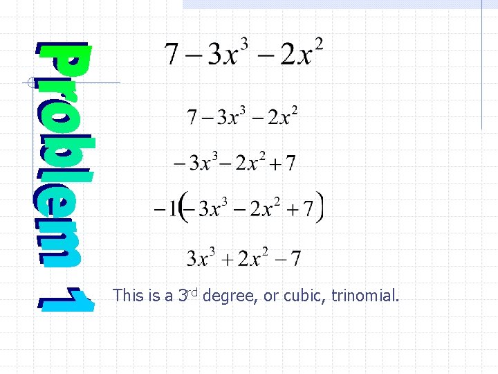 This is a 3 rd degree, or cubic, trinomial. 