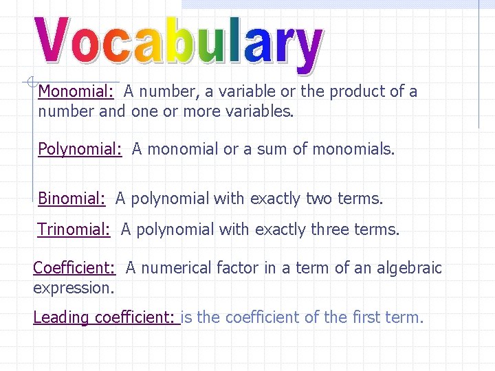 Monomial: A number, a variable or the product of a number and one or