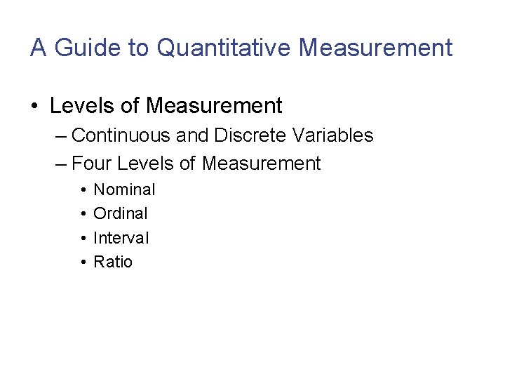 A Guide to Quantitative Measurement • Levels of Measurement – Continuous and Discrete Variables