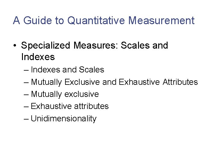 A Guide to Quantitative Measurement • Specialized Measures: Scales and Indexes – Indexes and