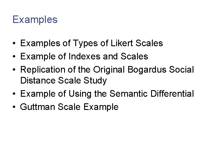 Examples • Examples of Types of Likert Scales • Example of Indexes and Scales