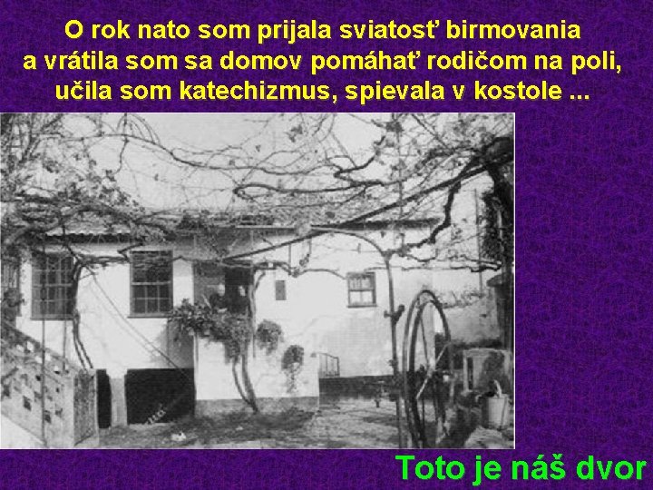 O rok nato som prijala sviatosť birmovania a vrátila som sa domov pomáhať rodičom