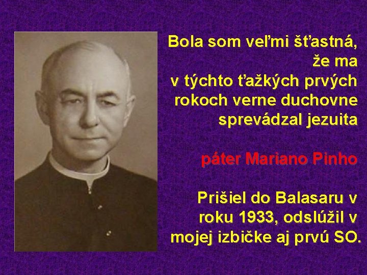 Bola som veľmi šťastná, že ma v týchto ťažkých prvých rokoch verne duchovne sprevádzal