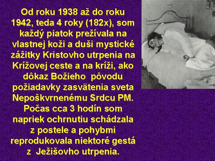 Od roku 1938 až do roku 1942, teda 4 roky (182 x), som každý