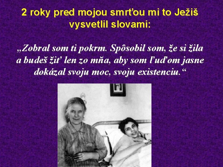 2 roky pred mojou smrťou mi to Ježiš vysvetlil slovami: „Zobral som ti pokrm.