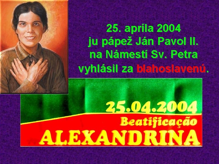 25. apríla 2004 ju pápež Ján Pavol II. na Námestí Sv. Petra vyhlásil za