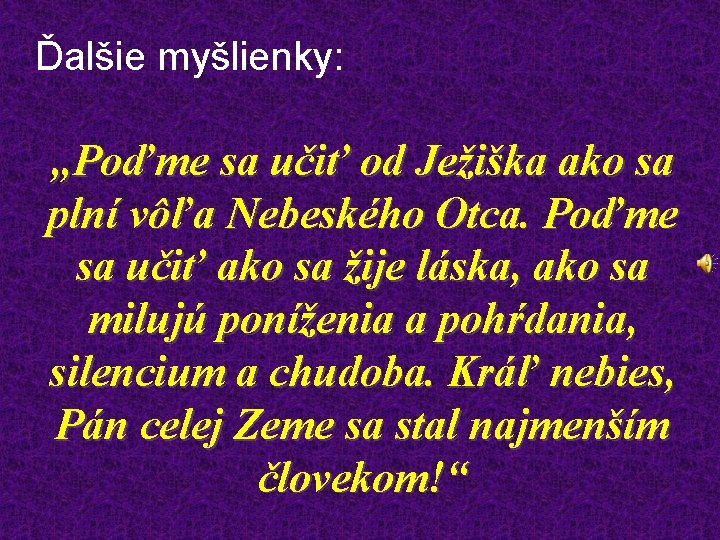 Ďalšie myšlienky: „Poďme sa učiť od Ježiška ako sa plní vôľa Nebeského Otca. Poďme