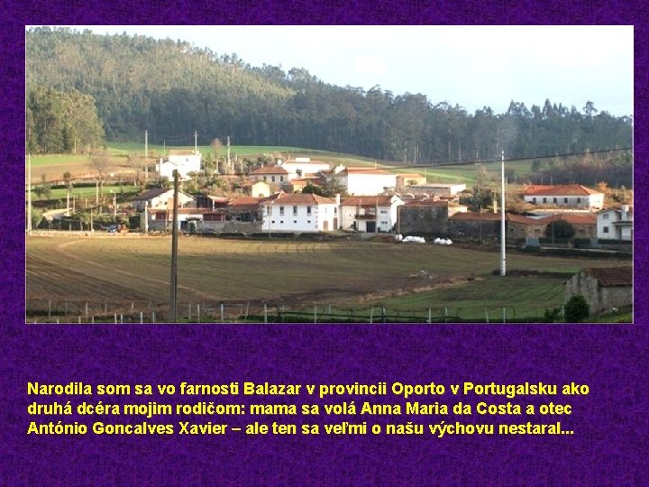 Narodila som sa vo farnosti Balazar v provincii Oporto v Portugalsku ako druhá dcéra