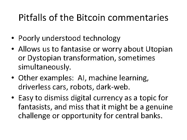 Pitfalls of the Bitcoin commentaries • Poorly understood technology • Allows us to fantasise
