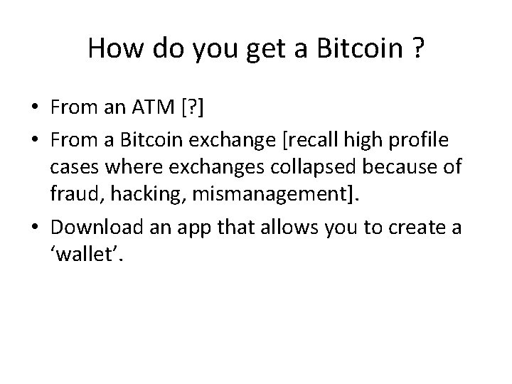 How do you get a Bitcoin ? • From an ATM [? ] •