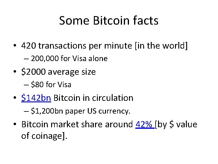 Some Bitcoin facts • 420 transactions per minute [in the world] – 200, 000