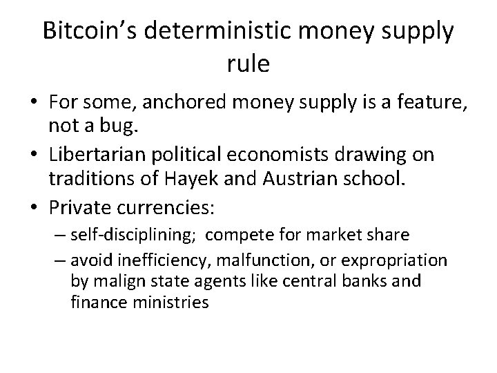 Bitcoin’s deterministic money supply rule • For some, anchored money supply is a feature,