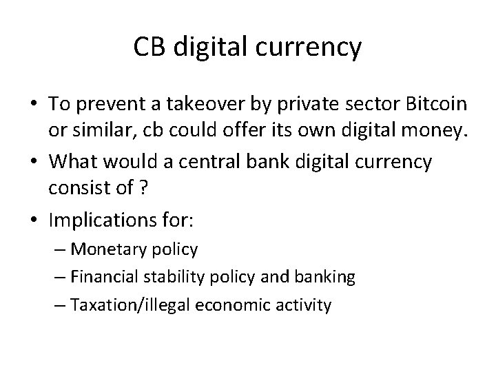 CB digital currency • To prevent a takeover by private sector Bitcoin or similar,