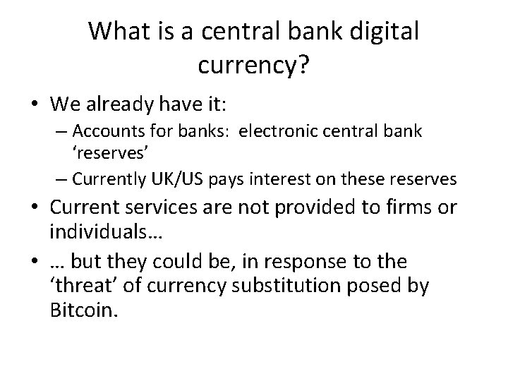 What is a central bank digital currency? • We already have it: – Accounts