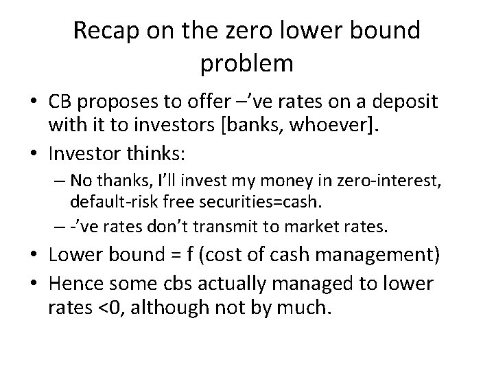 Recap on the zero lower bound problem • CB proposes to offer –’ve rates