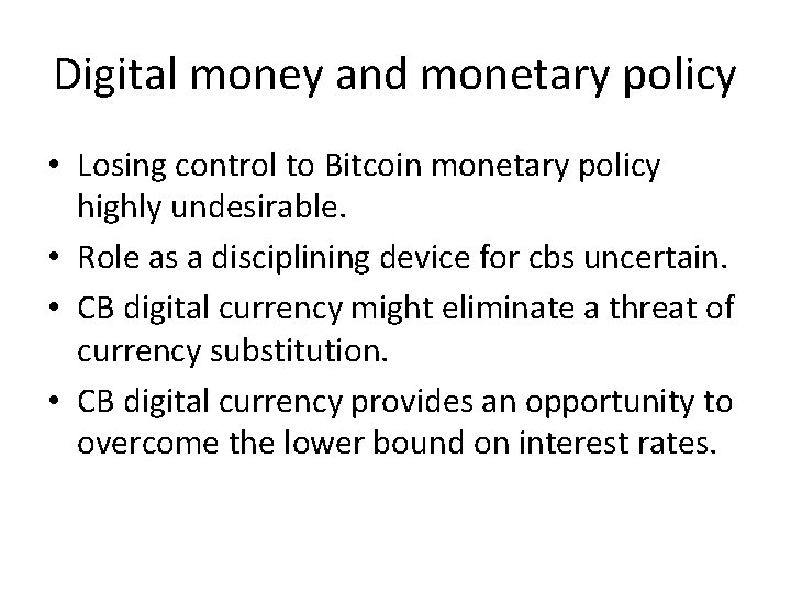 Digital money and monetary policy • Losing control to Bitcoin monetary policy highly undesirable.