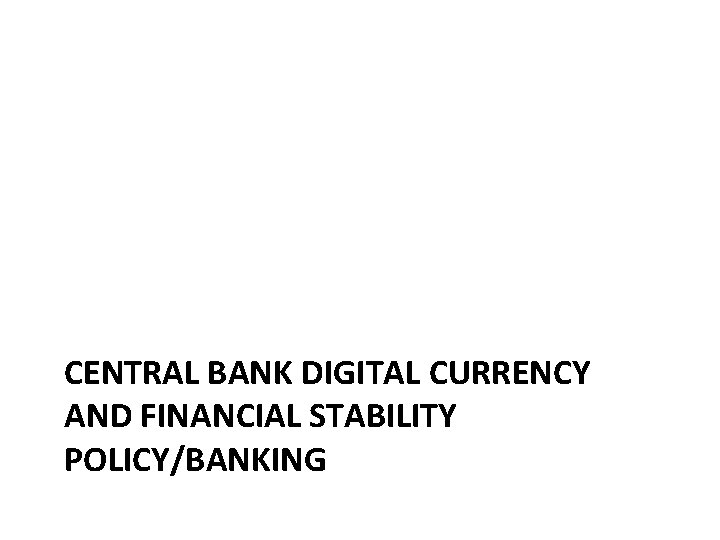 CENTRAL BANK DIGITAL CURRENCY AND FINANCIAL STABILITY POLICY/BANKING 