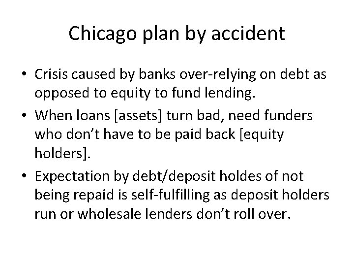 Chicago plan by accident • Crisis caused by banks over-relying on debt as opposed