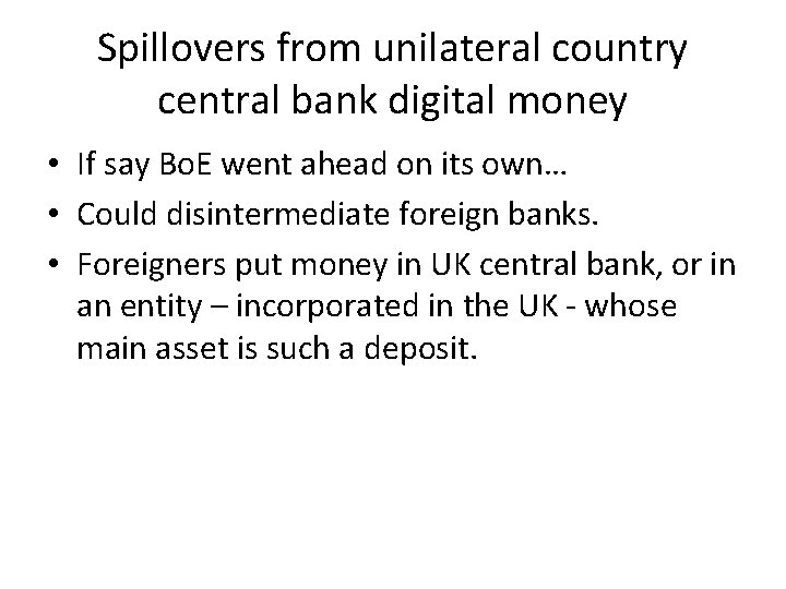 Spillovers from unilateral country central bank digital money • If say Bo. E went