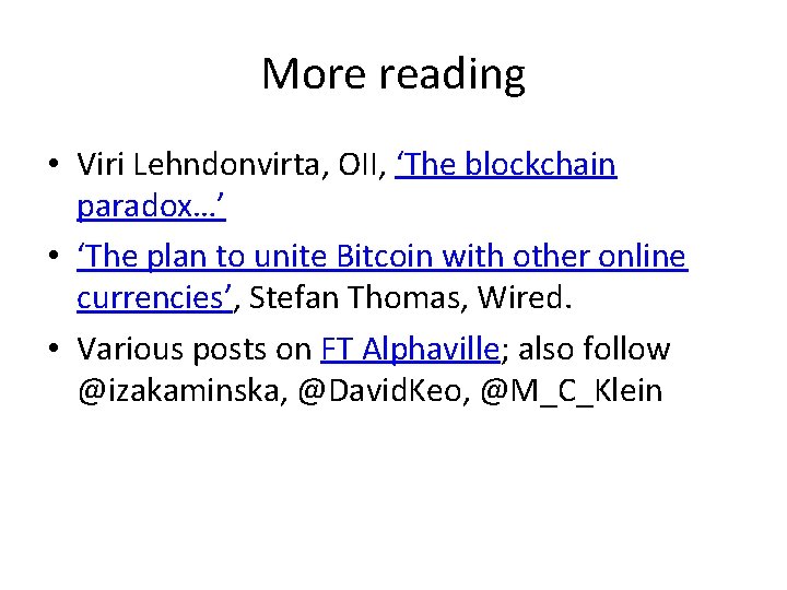 More reading • Viri Lehndonvirta, OII, ‘The blockchain paradox…’ • ‘The plan to unite