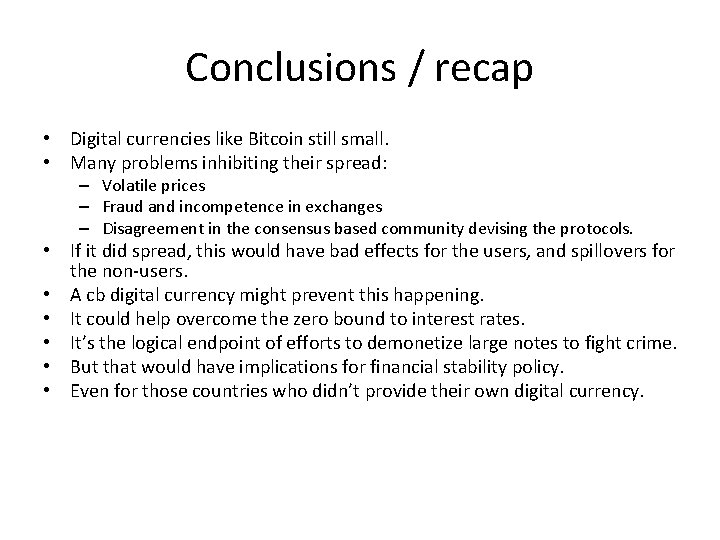 Conclusions / recap • Digital currencies like Bitcoin still small. • Many problems inhibiting