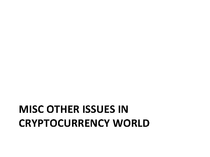 MISC OTHER ISSUES IN CRYPTOCURRENCY WORLD 