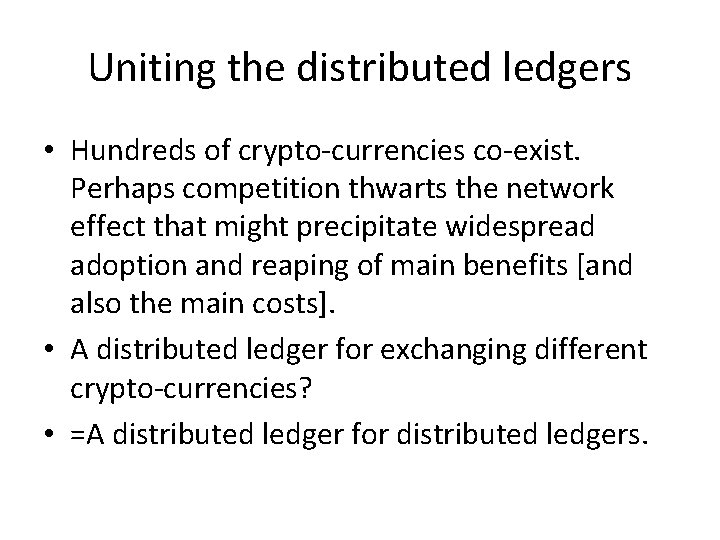 Uniting the distributed ledgers • Hundreds of crypto-currencies co-exist. Perhaps competition thwarts the network