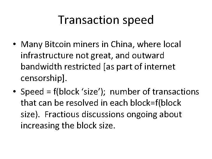 Transaction speed • Many Bitcoin miners in China, where local infrastructure not great, and