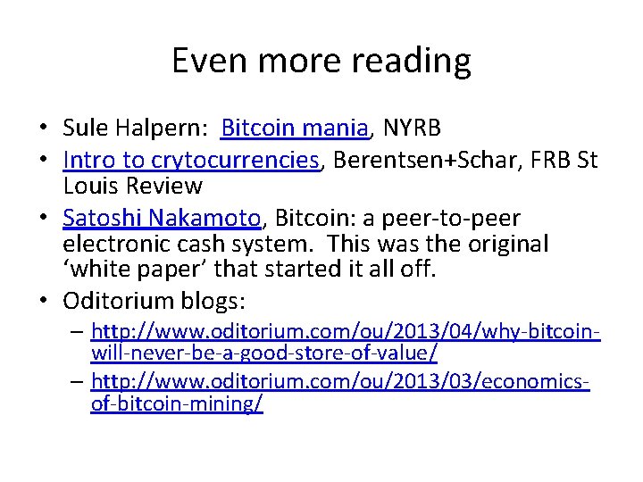 Even more reading • Sule Halpern: Bitcoin mania, NYRB • Intro to crytocurrencies, Berentsen+Schar,