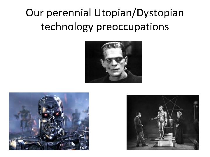 Our perennial Utopian/Dystopian technology preoccupations 