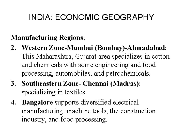 INDIA: ECONOMIC GEOGRAPHY Manufacturing Regions: 2. Western Zone-Mumbai (Bombay)-Ahmadabad: This Maharashtra, Gujarat area specializes