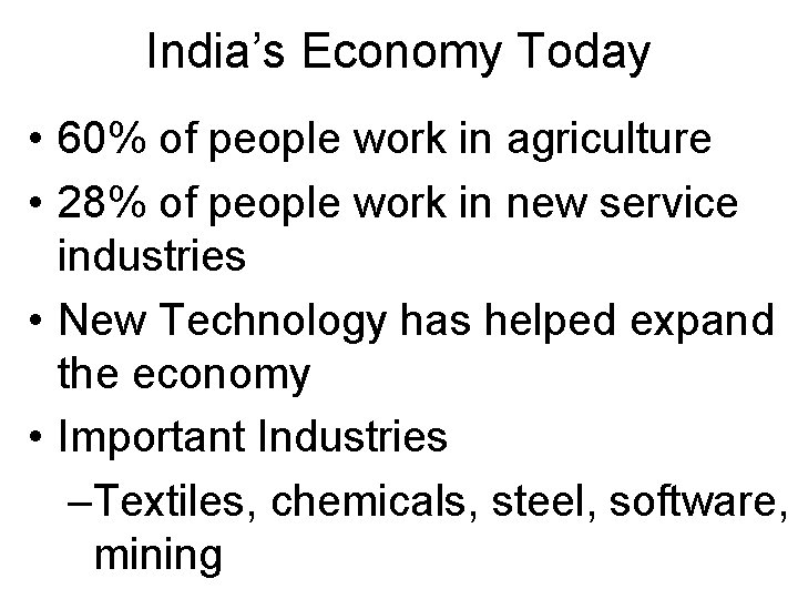 India’s Economy Today • 60% of people work in agriculture • 28% of people
