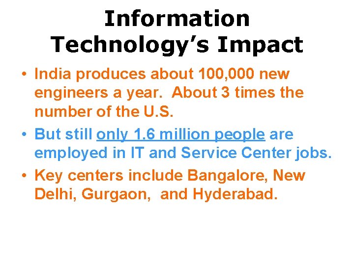 Information Technology’s Impact • India produces about 100, 000 new engineers a year. About
