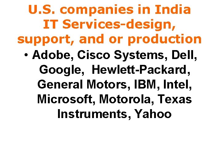 U. S. companies in India IT Services-design, support, and or production • Adobe, Cisco